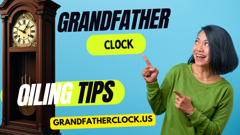 How to Oil a Grandfather Clock 10 Easy Steps & Best Oil Tips